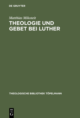 Theologie Und Gebet Bei Luther - Mikoteit, Matthias