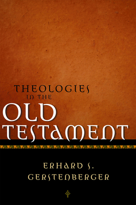 Theologies in the Old Testament - Gerstenberger, Erhard S, and Bowden, John (Translated by)