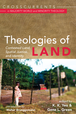 Theologies of Land: Contested Land, Spatial Justice, and Identity - Yeo, K K (Editor), and Green, Gene L (Editor), and Brueggemann, Walter (Introduction by)