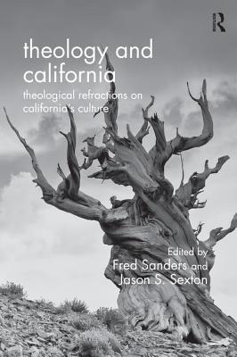 Theology and California: Theological Refractions on California's Culture - Sanders, Fred, and Sexton, Jason S.
