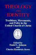 Theology and Identity: Traditions, Movements, and Polity in the United Church of Christ - Johnson, Daniel L.