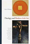 Theology and Modern Irish Art - Thiessen, Gesa Elsbeth