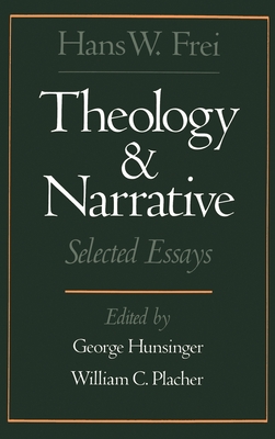Theology and Narrative: Selected Essays - Frei, Hans W, and Placher, William C (Editor), and Hunsinger, George (Editor)