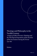 Theology and Philosophy in the Twelfth Century: A Study of Gilbert Porreta's Thinking and the Theological Expositions of the Doctrine of the Incarnation During the Period 1130-1180