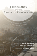 Theology and the Crisis of Engagement: Essays on the Relationship Between Theology and the Social Sciences