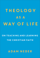 Theology as a Way of Life: On Teaching and Learning the Christian Faith