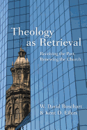 Theology as Retrieval: Receiving the Past, Renewing the Church