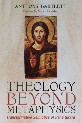 Theology Beyond Metaphysics - Bartlett, Anthony, and Cowdell, Scott (Foreword by)