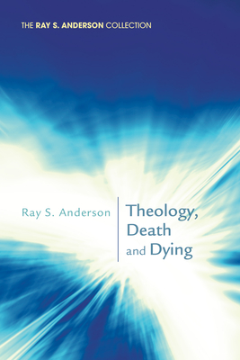 Theology, Death and Dying - Anderson, Ray S