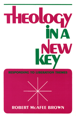 Theology in a New Key: Responding to Liberation Themes - Brown, Robert McAfee