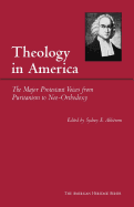 Theology in America: The Major Protestant Voices from Puritanism to Neo-Orthodoxy