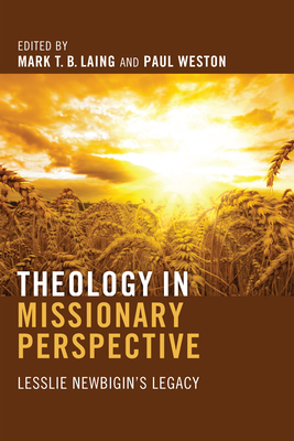 Theology in Missionary Perspective - Laing, Mark T B (Editor), and Weston, Paul (Editor)