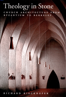 Theology in Stone: Church Architecture from Byzantium to Berkeley - Kieckhefer, Richard