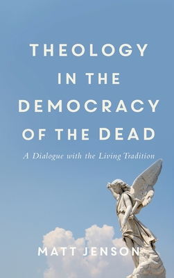 Theology in the Democracy of the Dead - Jenson, Matt (Preface by)