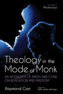 Theology in the Mode of Monk: An Aesthetics of Barth and Cone on Revelation and Freedom, Volume 3: Misterioso: Freedom for Liberation in Creation