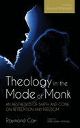 Theology in the Mode of Monk: An Aesthetics of Barth and Cone on Revelation and Freedom, Volume 3