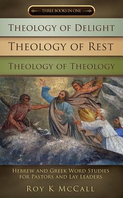 Theology of Delight Theology of Rest Theology of Theology Three Books in One - McCall, Roy K