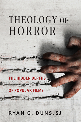 Theology of Horror: The Hidden Depths of Popular Films - Duns Sj, Ryan G