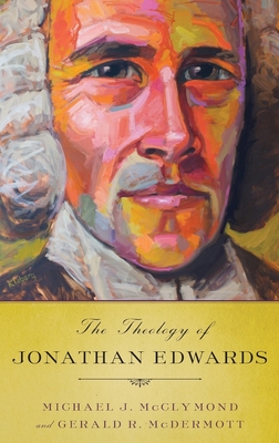 Theology of Jonathan Edwards - McClymond, Michael J, and McDermott, Gerald R