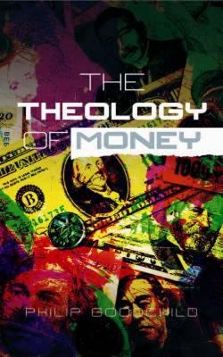 Theology of Money - Goodchild, Philip