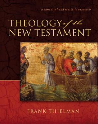 Theology of the New Testament: A Canonical and Synthetic Approach - Thielman, Frank S
