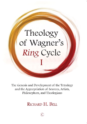 Theology of Wagner's Ring Cycle I: The Genesis and Development of the Tetralogy and the Appropriation of Sources, Artists, Philosophers, and Theologians - Bell, Richard H