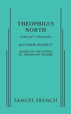 Theophilus North (One-Act Version) - Burnett, Matthew, and Wilder, Thornton