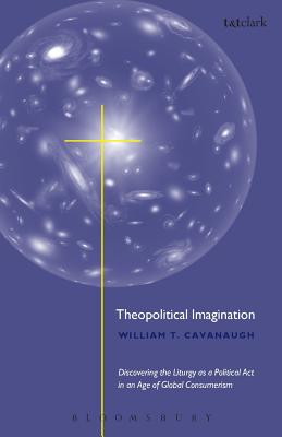 Theopolitical Imagination - Cavanaugh, William T