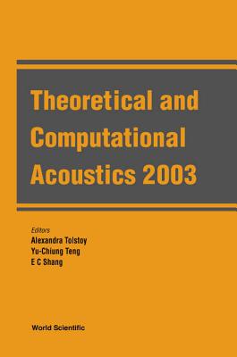 Theoretical and Computational Acoustics 2003 - Tolstoy, Alexandra, Countess (Editor), and Teng, Yu-Chiung (Editor), and Shang, Er-Chang (Editor)