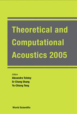 Theoretical and Computational Acoustics 2005 - Proceedings of the 7th International Conference (Ictca 2005) - Tolstoy, Alexandra, Countess (Editor), and Shang, Er-Chang (Editor), and Teng, Yu-Chiung (Editor)