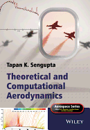 Theoretical and Computational Aerodynamics - Sengupta, Tapan K., and Belobaba, Peter (Series edited by), and Cooper, Jonathan, O.B.E. (Series edited by)