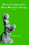 Theoretical Approaches in Dance-Movement Therapy - Lewis, Penny, Ph.D., ADTR, RDT