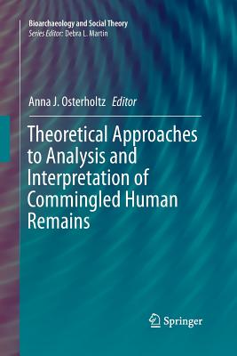 Theoretical Approaches to Analysis and Interpretation of Commingled Human Remains - Osterholtz, Anna J (Editor)