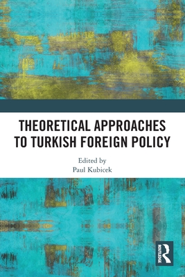 Theoretical Approaches to Turkish Foreign Policy - Kubicek, Paul (Editor)