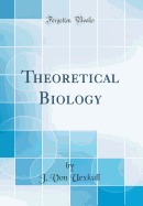 Theoretical Biology (Classic Reprint)