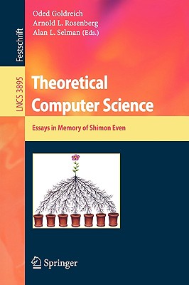 Theoretical Computer Science: Essays in Memory of Shimon Even - Goldreich, Oded (Editor), and Rosenberg, Arnold L (Editor), and Selman, Alan L (Editor)