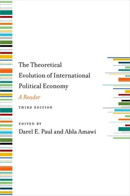 Theoretical Evolution of International Political Economy, Third Edition: A Reader (Revised) - Paul, Darel E (Editor), and Amawi, Abla (Editor)