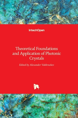 Theoretical Foundations and Application of Photonic Crystals - Vakhrushev, Alexander (Editor)