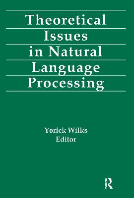 Theoretical Issues in Natural Language Processing - Wilks, Yorick (Editor)