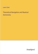 Theoretical Navigation and Nautical Astronomy