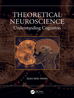 Theoretical Neuroscience: Understanding Cognition - Wang, Xiao-Jing