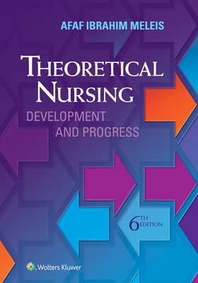 Theoretical Nursing: Development and Progress - Meleis, Afaf Ibraham, RN, PhD, Faan