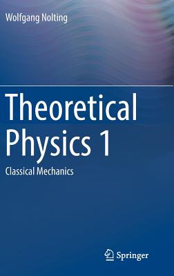 Theoretical Physics 1: Classical Mechanics - Nolting, Wolfgang