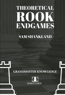 Theoretical Rook Endgames: Grandmaster Knowledge