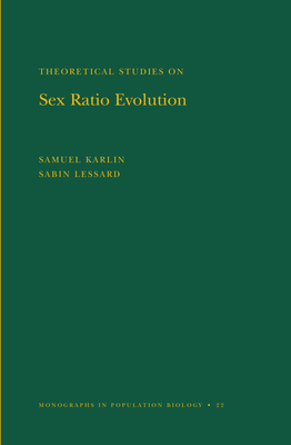 Theoretical Studies on Sex Ratio Evolution. (Mpb-22), Volume 22 - Karlin, Samuel, and Lessard, Sabin