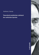 Theoretisch-praktisches Lehrbuch der serbischen Sprache