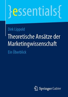 Theoretische Ansatze Der Marketingwissenschaft: Ein Uberblick - Lippold, Dirk