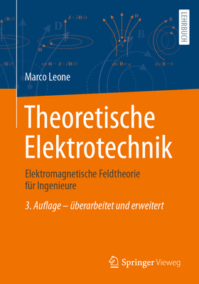 Theoretische Elektrotechnik: Elektromagnetische Feldtheorie Fr Ingenieure - Leone, Marco