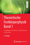 Theoretische Festkorperphysik Band 1: Grundlagen: Phononen Und Elektronen in Kristallen