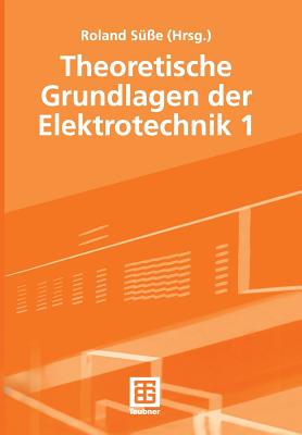 Theoretische Grundlagen Der Elektrotechnik 1 - S??e, Roland (Editor), and Burger, Peter, MD, and Diemar, Ute